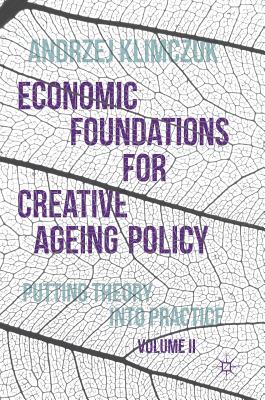 Economic Foundations for Creative Ageing Policy, Volume II: Putting Theory Into Practice