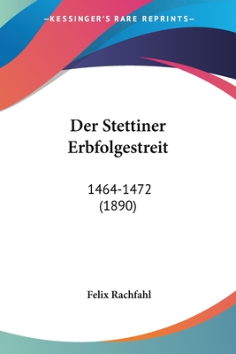 Der Stettiner Erbfolgestreit: 1464-1472 (1890)