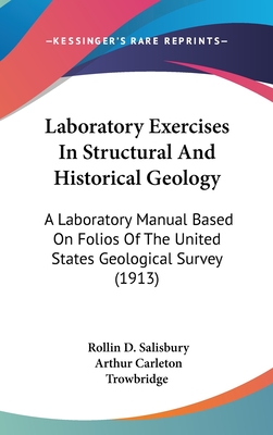 Laboratory Exercises In Structural And Historical Geology: A Laboratory Manual Based On Folios Of The United States Geological Survey (1913)