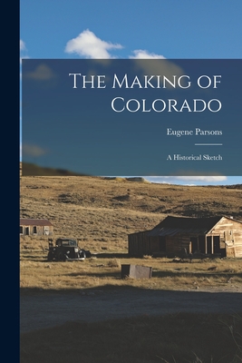The Making of Colorado: a Historical Sketch