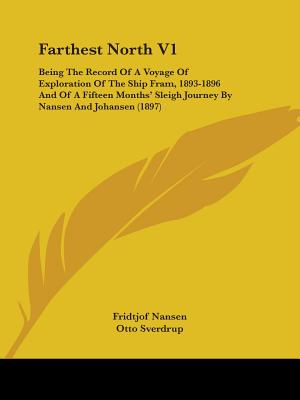 Farthest North V1: Being The Record Of A Voyage Of Exploration Of The Ship Fram, 1893-1896 And Of A Fifteen Months' Sleigh Journey By Nan