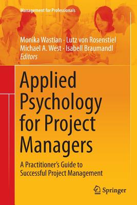 Applied Psychology for Project Managers: A Practitioner's Guide to Successful Project Management