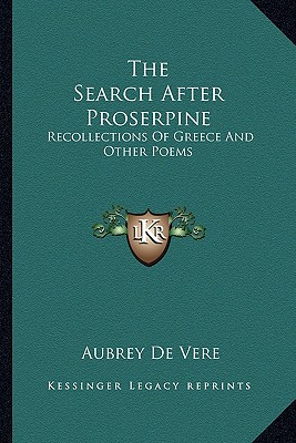 The Search After Proserpine: Recollections Of Greece And Other Poems
