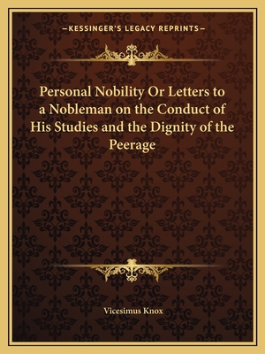Personal Nobility Or Letters to a Nobleman on the Conduct of His Studies and the Dignity of the Peerage