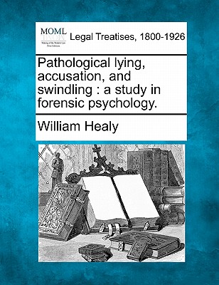 Pathological Lying, Accusation, and Swindling: A Study in Forensic Psychology.