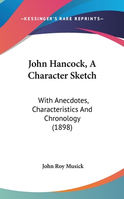 John Hancock, A Character Sketch: With Anecdotes, Characteristics And Chronology (1898)
