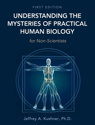 Understanding the Mysteries of Practical Human Biology for Non-Scientists