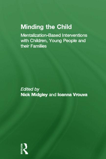Minding the Child: Mentalization-Based Interventions with Children, Young People and Their Families