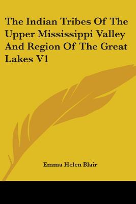 The Indian Tribes Of The Upper Mississippi Valley And Region Of The Great Lakes V1