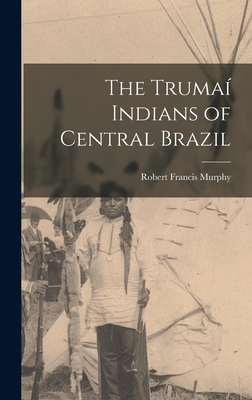 The Trumaí Indians of Central Brazil