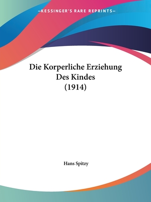 Die Korperliche Erziehung Des Kindes (1914)
