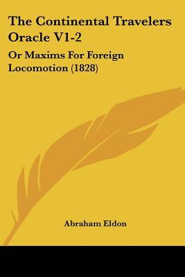 The Continental Travelers Oracle V1-2: Or Maxims For Foreign Locomotion (1828)