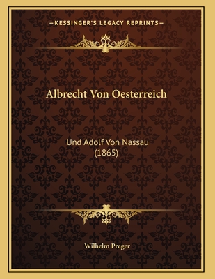 Albrecht Von Oesterreich: Und Adolf Von Nassau (1865)