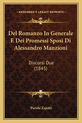 Del Romanzo In Generale E Dei Promessi Sposi Di Alessandro Manzioni: Discorsi Due (1845)