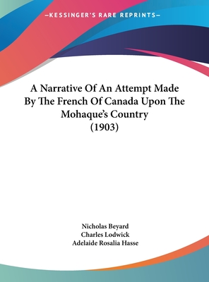 A Narrative Of An Attempt Made By The French Of Canada Upon The Mohaque's Country (1903)