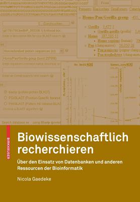Biowissenschaftlich Recherchieren: Über Den Einsatz Von Datenbanken Und Anderen Ressourcen Der Bioinformatik
