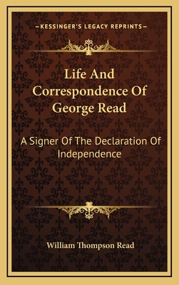 Life And Correspondence Of George Read: A Signer Of The Declaration Of Independence