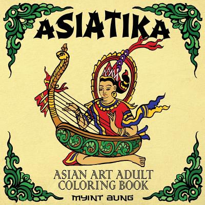 Asiatika Asian Art Adult Coloring Book: 45 Traditional Painted Pictures of Buddha, Animals from Asia, Ganesha, Traditional Society and Other Asian Sym