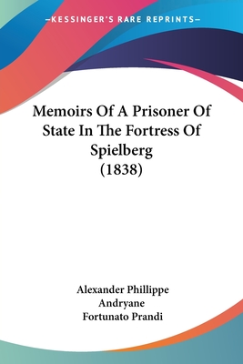 Memoirs Of A Prisoner Of State In The Fortress Of Spielberg (1838)
