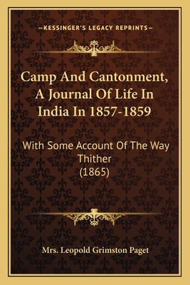 Camp And Cantonment, A Journal Of Life In India In 1857-1859: With Some Account Of The Way Thither (1865)