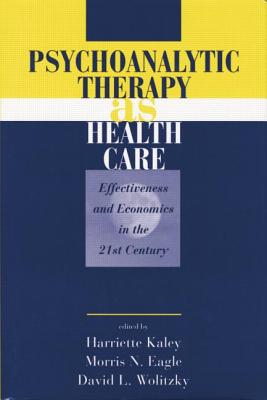 Psychoanalytic Therapy as Health Care: Effectiveness and Economics in the 21st Century