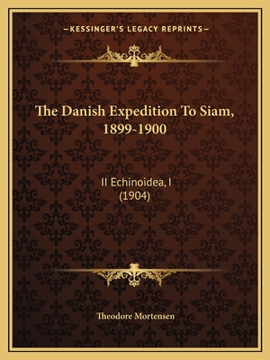 The Danish Expedition To Siam, 1899-1900: II Echinoidea, I (1904)