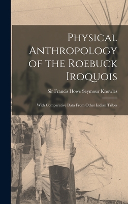 Physical Anthropology of the Roebuck Iroquois: With Comparative Data From Other Indian Tribes