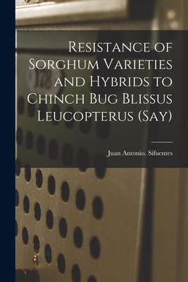 Resistance of Sorghum Varieties and Hybrids to Chinch Bug Blissus Leucopterus (Say)