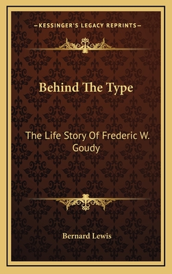 Behind The Type: The Life Story Of Frederic W. Goudy