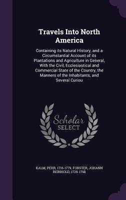 Travels Into North America: Containing its Natural History, and a Circumstantial Account of its Plantations and Agriculture in General, With the C