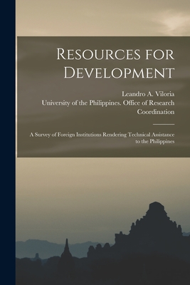 Resources for Development: a Survey of Foreign Institutions Rendering Technical Assistance to the Philippines