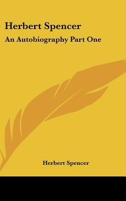 Herbert Spencer: An Autobiography Part One