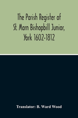 The Parish Register Of St. Marn Bishopbill Junior, York 1602-1812