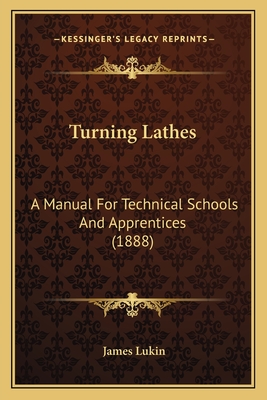 Turning Lathes: A Manual For Technical Schools And Apprentices (1888)