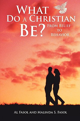 What Do A Christian Be?: From Belief to Behavior