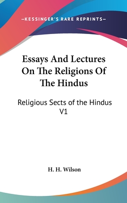 Essays And Lectures On The Religions Of The Hindus: Religious Sects of the Hindus V1