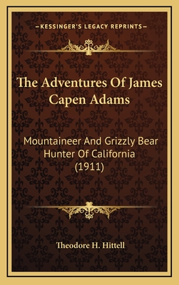 The Adventures Of James Capen Adams: Mountaineer And Grizzly Bear Hunter Of California (1911)