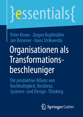 Organisationen ALS Transformationsbeschleuniger: Die Produktive Allianz Von Nachhaltigkeit, Resilienz, Systems- Und Design-Thinking