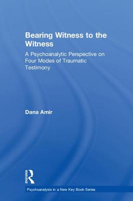 Bearing Witness to the Witness: A Psychoanalytic Perspective on Four Modes of Traumatic Testimony