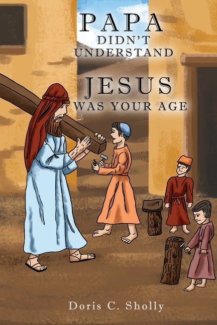 Papa Didn't Understand: Jesus Was Your Age
