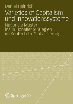 Varieties of Capitalism Und Innovationssysteme: Nationale Muster Institutioneller Strategien Im Kontext Der Globalisierung