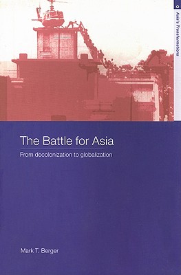 The Battle for Asia: From Decolonization to Globalization