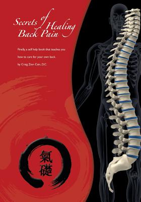 Secrets of Healing Back Pain: Finally, a self help book that teaches YOU how to care for your back!