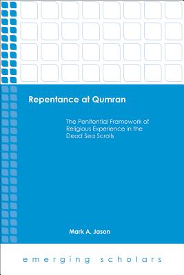 Repentance at Qumran: The Penitential Framework of Religious Experience in the Dead Sea Scrolls