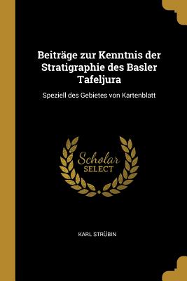 Beiträge zur Kenntnis der Stratigraphie des Basler Tafeljura: Speziell des Gebietes von Kartenblatt