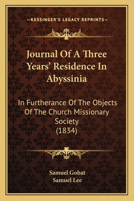 Journal Of A Three Years' Residence In Abyssinia: In Furtherance Of The Objects Of The Church Missionary Society (1834)