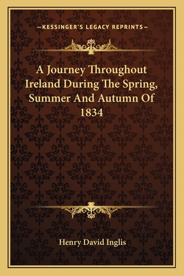 A Journey Throughout Ireland During The Spring, Summer And Autumn Of 1834