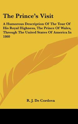 The Prince's Visit: A Humorous Description Of The Tour Of His Royal Highness, The Prince Of Wales, Through The United States Of America In 1860
