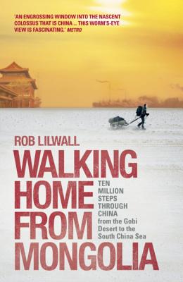 Walking Home from Mongolia: Ten Million Steps Through China, from the Gobi Desert to the South China Sea