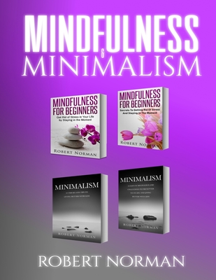 Minimalism, Mindfulness for Beginners: 4 BOOKS in 1! 30 Days of Motivation and Challenges to Declutter Your Life, 50 Tricks to Live Better with Less,